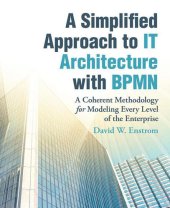 A Simplified Approach to IT Architecture with BPMN : A Coherent Methodology for Modeling Every Level of the Enterprise