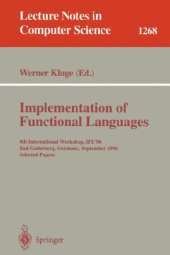 book Implementation of Functional Languages: 8th International Workshop, IFL'96 Bad Godesberg, Germany, September 16–18, 1996 Selected Papers