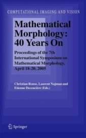 book Mathematical Morphology: 40 Years On: Proceedings of the 7th International Symposium on Mathematical Morphology, April 18–20, 2005