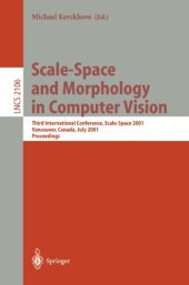 book Scale-Space and Morphology in Computer Vision: Third International Conference, Scale-Space 2001 Vancouver, Canada, July 7–8, 2001 Proceedings