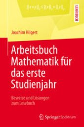 book Arbeitsbuch Mathematik für das erste Studienjahr: Beweise und Lösungen zum Lesebuch