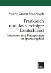 book Frankreich und das vereinigte Deutschland: Interessen und Perzeptionen im Spannungsfeld