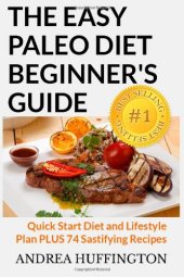 book The easy paleo diet beginner's guide: quick start diet and lifestyle plan plus 74 sastifying recipes