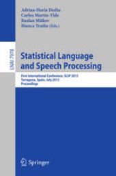 book Statistical Language and Speech Processing: First International Conference, SLSP 2013, Tarragona, Spain, July 29-31, 2013. Proceedings