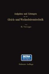 book Aufgaben und Lösungen aus der Gleich- und Wechselstromtechnik: Ein Übungsbuch für den Unterricht an technischen Hoch- und Fachschulen, sowie zum Selbststudium