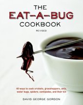 book The eat-a-bug cookbook, revised: 40 ways to cook crickets, grasshoppers, ants, water bugs, spiders, centipedes, and their kin