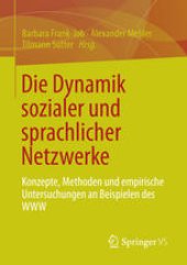 book Die Dynamik sozialer und sprachlicher Netzwerke: Konzepte, Methoden und empirische Untersuchungen an Beispielen des WWW