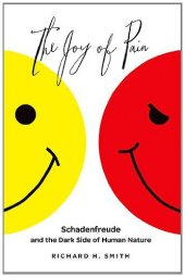 book The Joy of Pain: Schadenfreude and the Dark Side of Human Nature