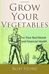 book Grow Your Vegetables: For Your Nutritional  and Financial Health