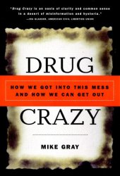 book Drug crazy: how we got into this mess and how we can get out