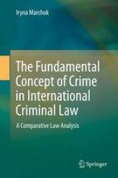 book The Fundamental Concept of Crime in International Criminal Law: A Comparative Law Analysis