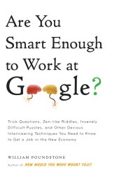 book Are you smart enough to work at Google?: trick questions, zen-like riddles, insanely difficult puzzles, and other devious interviewing techniques you ... know to get a job anywhere in the new economy