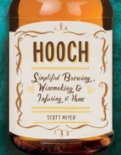 book Hooch: simplified brewing, winemaking, and infusing at home