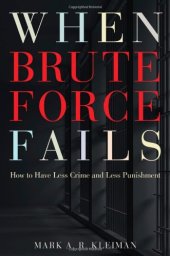 book When Brute Force Fails: How to Have Less Crime and Less Punishment