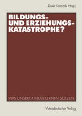 book Bildungs- und Erziehungskatastrophe?: Was unsere Kinder lernen sollten