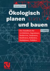 book Ökologisch planen und bauen: Das Handbuch für Architekten, Ingenieure, Bauherren, Studenten, Baufirmen, Behörden, Stadtplaner, Politiker