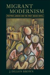 book Migrant Modernism: Postwar London and the West Indian Novel