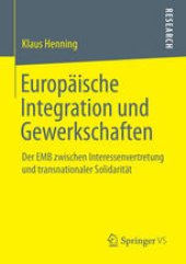 book Europäische Integration und Gewerkschaften: Der EMB zwischen Interessenvertretung und transnationaler Solidarität