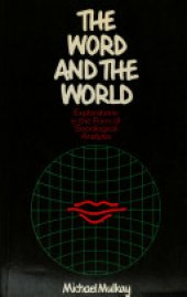 book The Word and the World: Explorations in the Form of Sociological Analysis