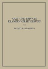 book Arzt und Private Krankenversicherung: Wesen, Geschichte und Bedeutung der deutschen privaten Krankenversicherung, insbesondere unter dem Gesichtspunkt ihrer Beziehungen zum Arzt