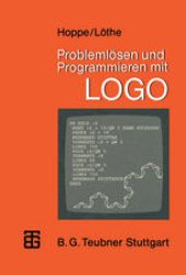 book Problemlösen und Programmieren mit LOGO: Ausgewählte Beispiele aus Mathematik und Informatik