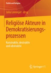 book Religiöse Akteure in Demokratisierungsprozessen: Konstruktiv, destruktiv und obstruktiv