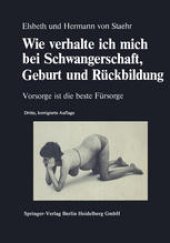 book Wie verhalte ich mich bei Schwangerschaft, Geburt und Rückbildung: Vorsorge ist die beste Fürsorge