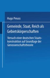 book Gemeinde, Staat, Reich als Gebietskörperschaften. Versuch einer deutschen Staatskonstruktion auf Grundlage der Genossenschaftstheorie