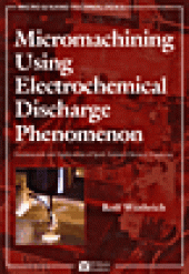 book Micromachining Using Electrochemical Discharge Phenomenon - Fundamentals and Applications of Spark Assisted Chemical Engraving