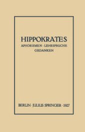 book Hippokrates: Eine Auslese seiner Gedanken über den gesunden und kranken Menschen und über die Heilkunst