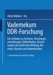 book Vademekum DDR-Forschung: Ein Leitfaden zu Archiven, Forschungseinrichtungen, Bibliotheken, Einrichtungen der politischen Bildung, Vereinen, Museen und Gedenkstätten