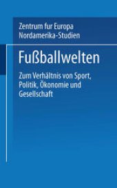 book Fußballwelten: Zum Verhältnis von Sport, Politik, Ökonomie und Gesellschaft