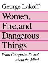 book Women, Fire, and Dangerous Things: What Categories Reveal About the Mind