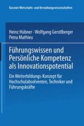 book Führungswissen und Persönliche Kompetenz als Innovationspotential: Ein Weiterbildungs-Konzept für Hochschulabsolventen, Techniker und Führungskräfte