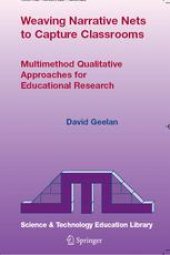 book Weaving Narrative Nets to Capture Classrooms: Multimethod Qualitative Approaches for Educational Research