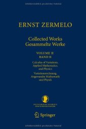 book Ernst Zermelo - Collected Works/Gesammelte Werke II: Volume II/Band II - Calculus of Variations, Applied Mathematics, and Physics/Variationsrechnung, Angewandte Mathematik und Physik