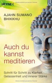 book Auch du kannst meditieren: Schritt für Schritt zu Klarheit, Gelassenheit und innerer Stärke