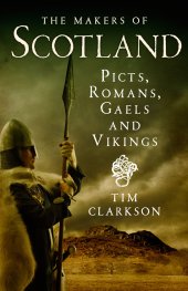 book The Makers of Scotland: Picts, Romans, Gaels and Vikings