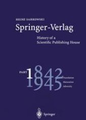 book Springer-Verlag History of a Scientific Publishing House: Part 1 Foundation 1842–1945 Maturation Adversity