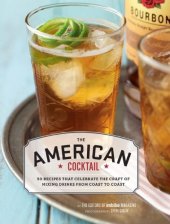 book The American Cocktail: 50 Recipes That Celebrate the Craft of Mixing Drinks from Coast to Coast