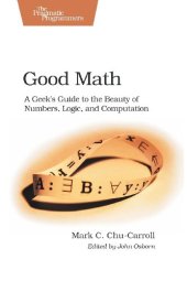 book Good Math: A Geek's Guide to the Beauty of Numbers, Logic, and Computation