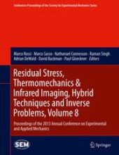 book Residual Stress, Thermomechanics & Infrared Imaging, Hybrid Techniques and Inverse Problems, Volume 8: Proceedings of the 2013 Annual Conference on Experimental and Applied Mechanics