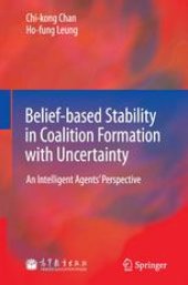 book Belief-based Stability in Coalition Formation with Uncertainty: An Intelligent Agents’ Perspective