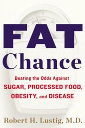 book Fat Chance: Beating the Odds Against Sugar, Processed Food, Obesity, and Disease