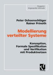 book Modellierung verteilter Systeme: Konzeption, Formale Spezifikation und Verifikation mit Produktnetzen