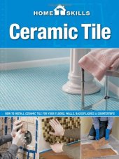 book Ceramic tile: how to install ceramic tile for your floors, walls, backsplashes & countertops