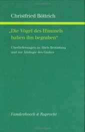 book "Die Vögel des Himmels haben ihn begraben": Überlieferungen zu Abels Bestattung und zur Ätiologie des Grabes