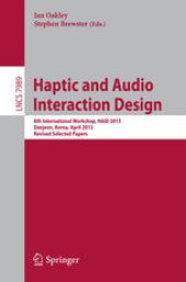 book Haptic and Audio Interaction Design: 8th International Workshop, HAID 2013, Daejeon, Korea, April 18-19, 2013, Revised Selected Papers