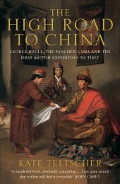 book The High Road to China: George Bogle, the Panchen Lama and the First British Expedition to Tibet