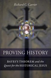 book Proving History: Bayes's Theorem and the Quest for the Historical Jesus